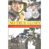 No True Glory : A Frontline Account of the Battle for Fallujah