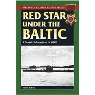 Red Star Under the Baltic A Soviet Submariner in World War II