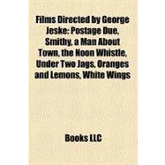 Films Directed by George Jeske : Postage Due, Smithy, a Man about Town, the Noon Whistle, under Two Jags, Oranges and Lemons, White Wings