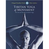 Tibetan Yoga of Movement The Art and Practice of Yantra Yoga