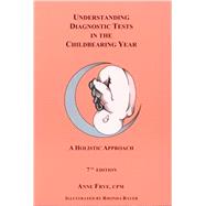 Understanding Diagnostic Tests in the Childbearing Year: A Holistic Approach