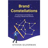 Brand Constellations A Framework and Guide for Creating a Brand that Shines