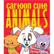 Cartoon Cute Animals How to Draw the Most Irresistible Creatures on the Planet