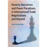 Poverty Narratives and Power Paradoxes in International Trade Negotiations and Beyond