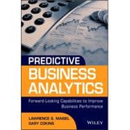 Predictive Business Analytics Forward Looking Capabilities to Improve Business Performance