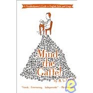 Mind the Gaffe!: A Troubleshooter's Guide to English Style and Usage