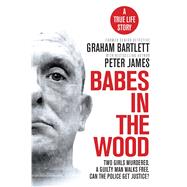 Babes in the Wood Two girls murdered. A guilty man walks free. Can the police get justice?