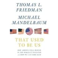That Used to Be Us : How America Fell Behind in the World It Invented and How We Can Come Back