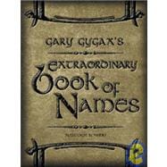 Extraordinary Book Of Names: For A Gygaxian Fantasy World : The essential Tool For Name Creations