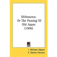 Shibusaw : Or the Passing of Old Japan (1906)