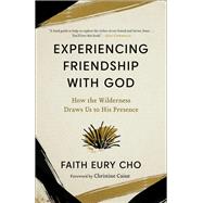 Experiencing Friendship with God How the Wilderness Draws Us to His Presence