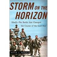 Storm on the Horizon : Khafji--The Battle That Changed the Course of the Gulf War