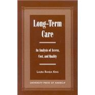 Long-Term Care An Analysis of Access, Cost, and Quality