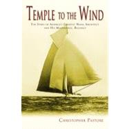 Temple to the Wind : The Story of America's Greatest Naval Architect and His Masterpiece, Reliance