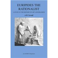 Euripides the Rationalist: A Study in the History of Art And Religion