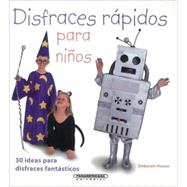 Disfraces rapidos para ninos/ Quick Costumes for Kids: 30 Ideas Para Disfrases Fantasticos/ 30 Fantastic Costume Ideas