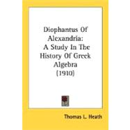 Diophantus of Alexandri : A Study in the History of Greek Algebra (1910)