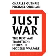 Just War : The Just War Tradition: Ethics in Modern Warfare