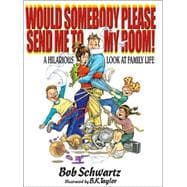 Would Somebody Please Send Me to My Room! : A Hilarious Look at Family Life