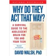 WHY Do They Act That Way? - Revised and Updated A Survival Guide to the Adolescent Brain for You and Your Teen