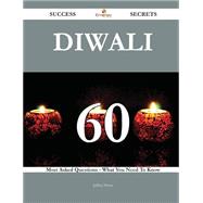 Diwali 60 Success Secrets - 60 Most Asked Questions On Diwali - What You Need To Know