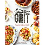 Southern Grit 100+ Down-Home Recipes for the Modern Cook,9781797205571
