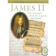 James II The Triumph and the Tragedy