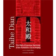 Taihe Dian: The Hall of Supreme Harmony of the Forbidden City in Beijing: A Cultural Cooperation Programme for the Preservation of the Taihe Hall of the Forbidden