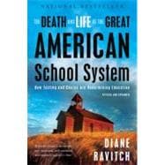 The Death and Life of the Great American School System: How Testing and Choice Are Undermining Education