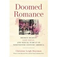 Doomed Romance Broken Hearts, Lost Souls, and Sexual Tumult in Nineteenth-Century America