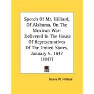 Speech of Mr Hilliard, of Alabama, on the Mexican War : Delivered in the House of Representatives of the United States, January 5, 1847 (1847)