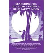 Searching For Hula Love Under A Blue Papaya Moon