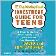 The Motley Fool Investment Guide for Teens; 8 Steps to having More Money Than Your Parents Ever Dreamed Of