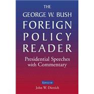 The George W. Bush Foreign Policy Reader: Presidential Speeches with Commentary: Presidential Speeches with Commentary