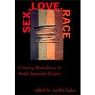Sex, Love, Race : Crossing Boundaries in North American History
