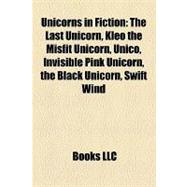 Unicorns in Fiction : The Last Unicorn, Kleo the Misfit Unicorn, Invisible Pink Unicorn, the Black Unicorn, Swift Wind, the Firebringer Trilogy