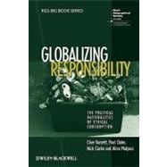 Globalizing Responsibility The Political Rationalities of Ethical Consumption
