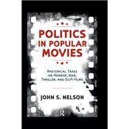 Politics in Popular Movies: Rhetorical Takes on Horror, War, Thriller, and Sci-Fi Films