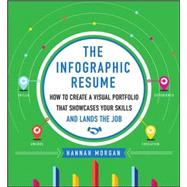 The Infographic Resume: How to Create a Visual Portfolio that Showcases Your Skills and Lands the Job