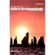 A Little History of Astro-Archaeology: Stages in the Transformation of a Heresy