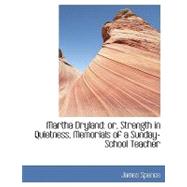 Martha Dryland : Or, Strength in Quietness, Memorials of a Sunday-School Teacher