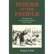 Voices of the People Democracy and Chartist Political Identity, 1830–1870