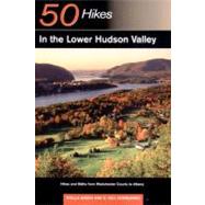 50 Hikes in the Lower Hudson Valley: Hikes and Walks from Westchester County to Albany