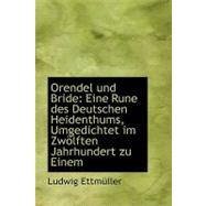 Orendel und Bride : Eine Rune des Deutschen Heidenthums, Umgedichtet im Zw÷lften Jahrhundert zu Einem