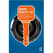 Inside Reality TV: Producing Race, Gender, and Sexuality on Big Brother book cover, ISBN 9781138065574