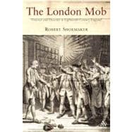 The London Mob Violence and Disorder in Eighteenth-Century England