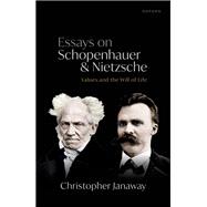 Essays on Schopenhauer and Nietzsche Values and the Will of Life