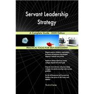 Servant Leadership Strategy A Complete Guide - 2020 Edition