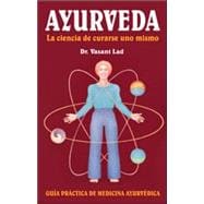 Ayurveda: La ciencia de curarse uno mismo Spanish Edition of Ayurveda: The Science of Self-Healing Guia Practica de Medicina Ayurvedica