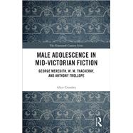 Male Adolescence in Mid-Victorian Fiction: George Meredith, W. M. Thackeray, and Anthony Trollope